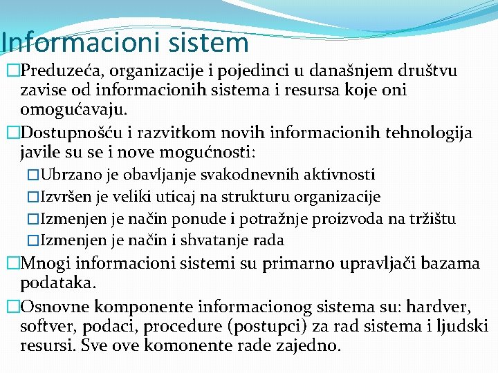 Informacioni sistem �Preduzeća, organizacije i pojedinci u današnjem društvu zavise od informacionih sistema i