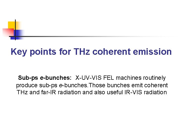 Key points for THz coherent emission Sub-ps e-bunches: X-UV-VIS FEL machines routinely produce sub-ps