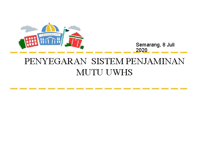 Semarang, 8 Juli 2020 PENYEGARAN SISTEM PENJAMINAN MUTU UWHS 