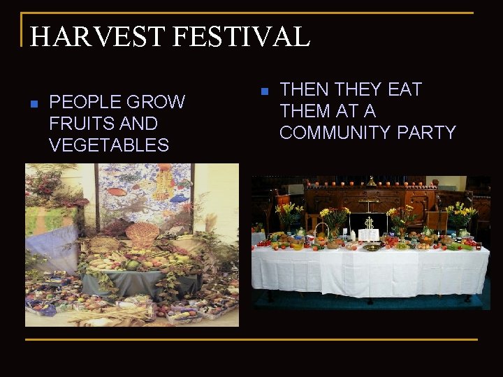 HARVEST FESTIVAL n PEOPLE GROW FRUITS AND VEGETABLES n THEN THEY EAT THEM AT