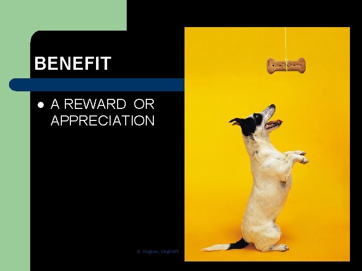 BENEFIT l A REWARD OR APPRECIATION G. Hughes, Virgil MS 