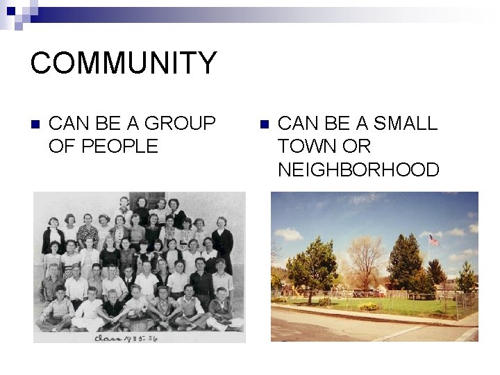 COMMUNITY n CAN BE A GROUP OF PEOPLE n CAN BE A SMALL TOWN