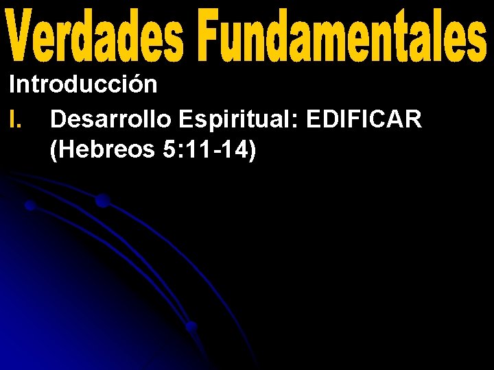 Introducción I. Desarrollo Espiritual: EDIFICAR (Hebreos 5: 11 -14) 