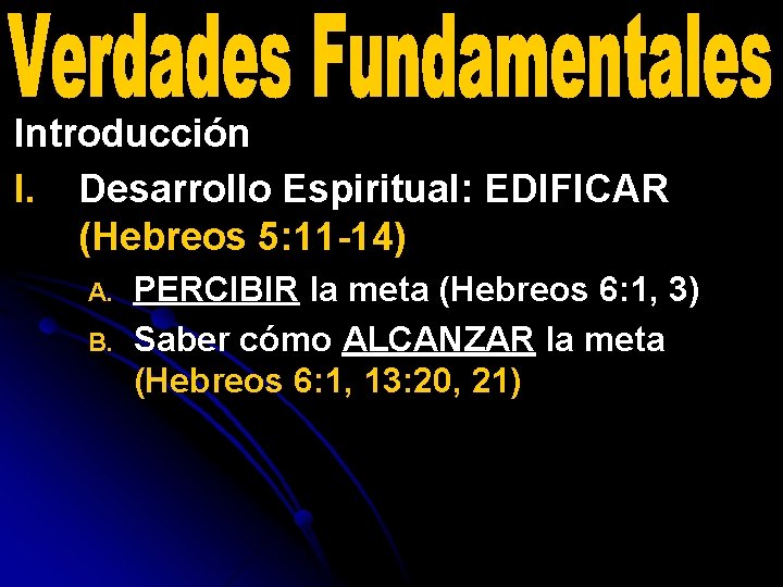 Introducción I. Desarrollo Espiritual: EDIFICAR (Hebreos 5: 11 -14) A. B. PERCIBIR la meta