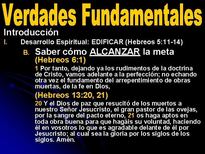 Introducción I. Desarrollo Espiritual: EDIFICAR (Hebreos 5: 11 -14) B. Saber cómo ALCANZAR la
