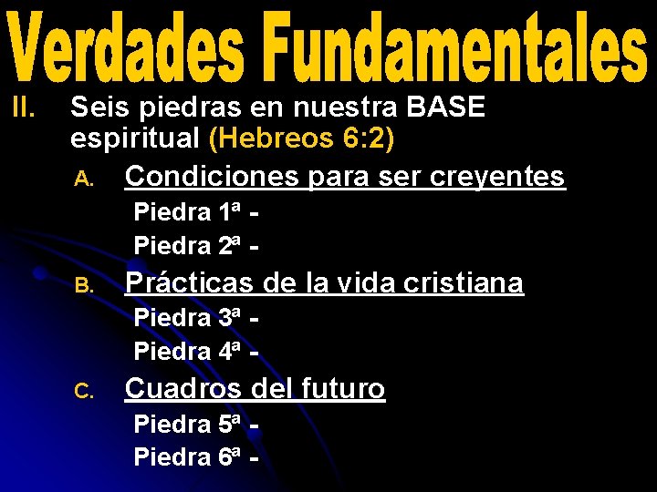 II. Seis piedras en nuestra BASE espiritual (Hebreos 6: 2) A. Condiciones para ser