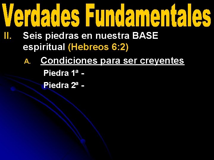 II. Seis piedras en nuestra BASE espiritual (Hebreos 6: 2) A. Condiciones para ser