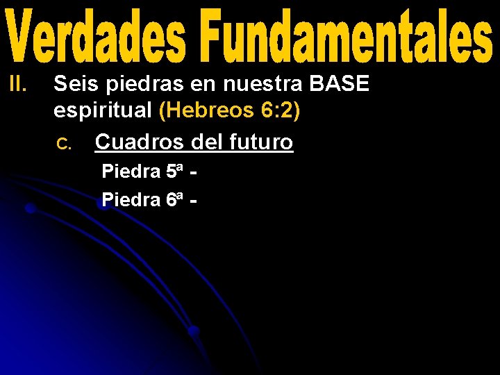 II. Seis piedras en nuestra BASE espiritual (Hebreos 6: 2) C. Cuadros del futuro