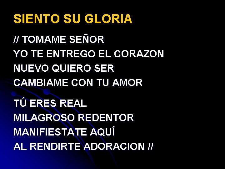 SIENTO SU GLORIA // TOMAME SEÑOR YO TE ENTREGO EL CORAZON NUEVO QUIERO SER