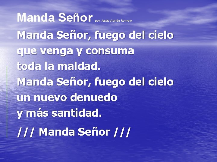 Manda Señor por Jesús Adrián Romero Manda Señor, fuego del cielo que venga y