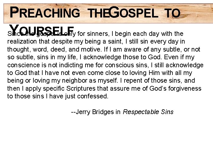 PREACHING THEGOSPEL TO YOURSELF Since the gospel is only for sinners, I begin each