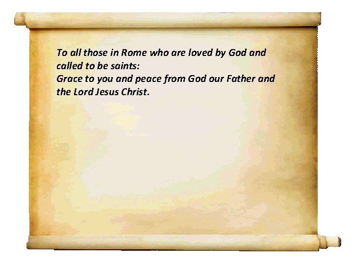 To all those in Rome who are loved by God and called to be