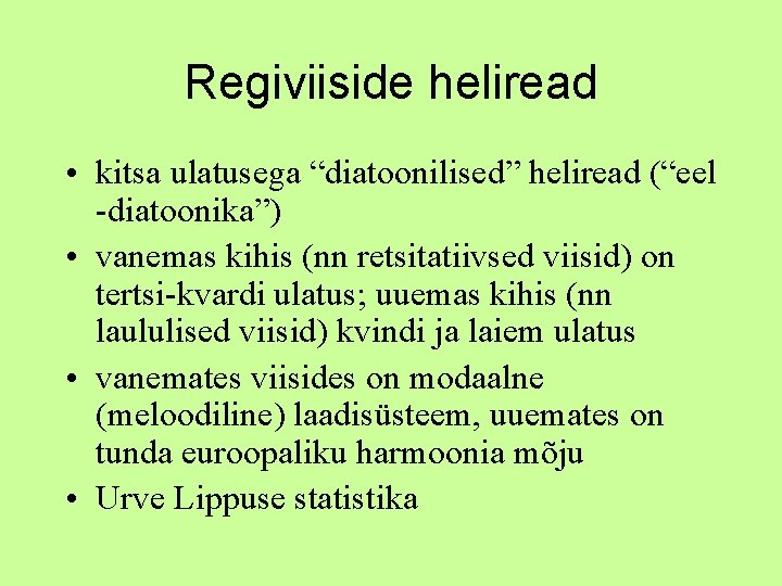 Regiviiside heliread • kitsa ulatusega “diatoonilised” heliread (“eel -diatoonika”) • vanemas kihis (nn retsitatiivsed