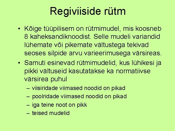 Regiviiside rütm • Kõige tüüpilisem on rütmimudel, mis koosneb 8 kaheksandiknoodist. Selle mudeli variandid