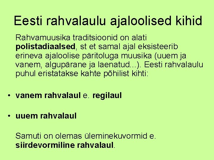Eesti rahvalaulu ajaloolised kihid Rahvamuusika traditsioonid on alati polistadiaalsed, st et samal ajal eksisteerib