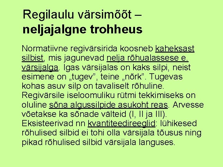 Regilaulu värsimõõt – neljajalgne trohheus Normatiivne regivärsirida koosneb kaheksast silbist, mis jagunevad nelja rõhualassese