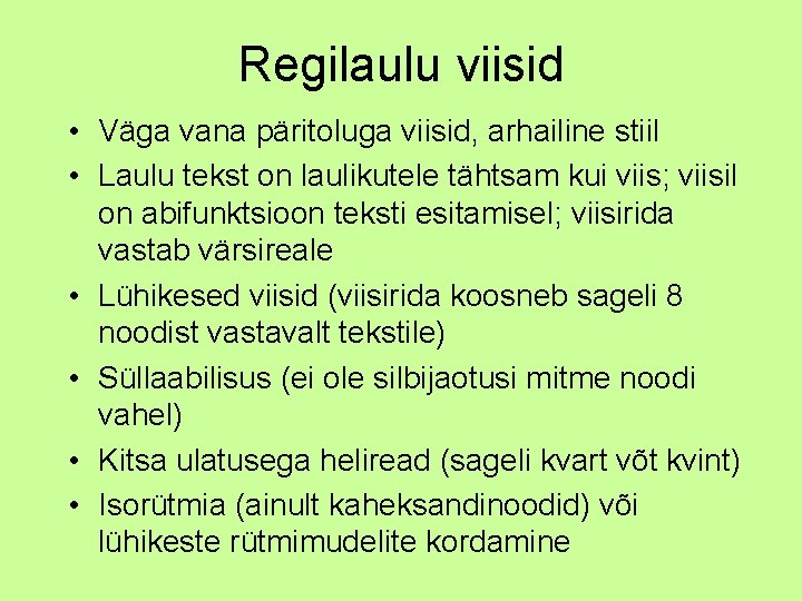 Regilaulu viisid • Väga vana päritoluga viisid, arhailine stiil • Laulu tekst on laulikutele