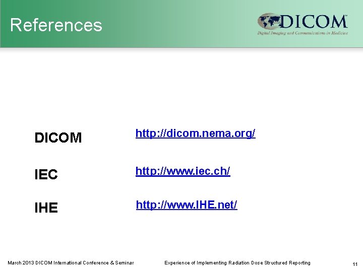 References DICOM http: //dicom. nema. org/ IEC http: //www. iec. ch/ IHE http: //www.