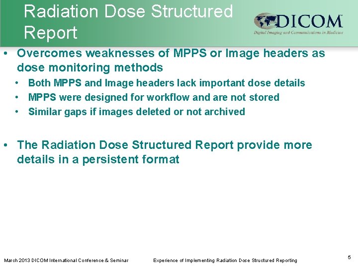 Radiation Dose Structured Report • Overcomes weaknesses of MPPS or Image headers as dose