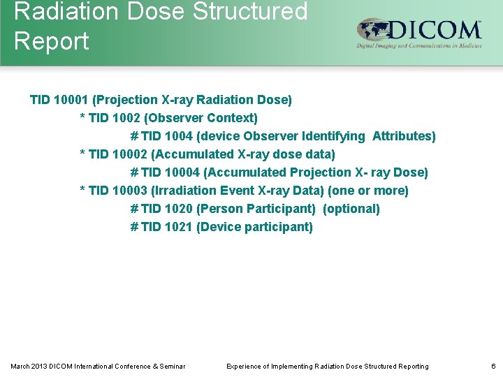 Radiation Dose Structured Report TID 10001 (Projection X-ray Radiation Dose) * TID 1002 (Observer