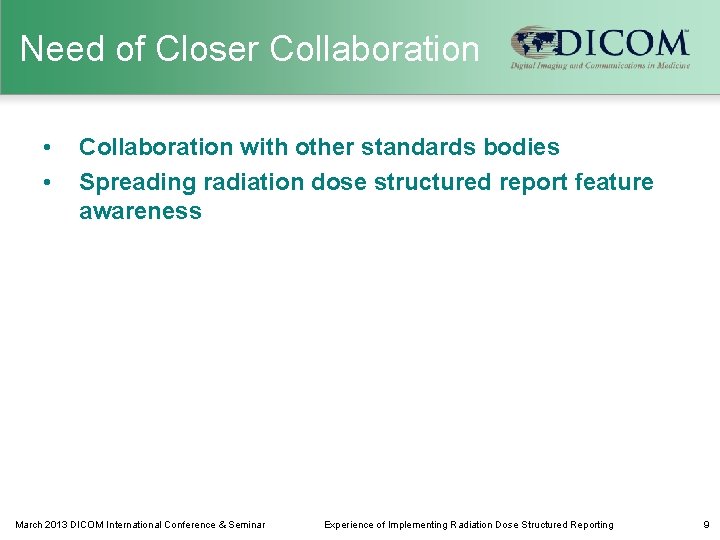 Need of Closer Collaboration • • Collaboration with other standards bodies Spreading radiation dose