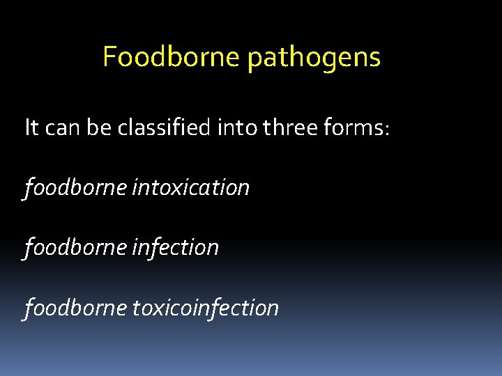 Foodborne pathogens It can be classified into three forms: foodborne intoxication foodborne infection foodborne