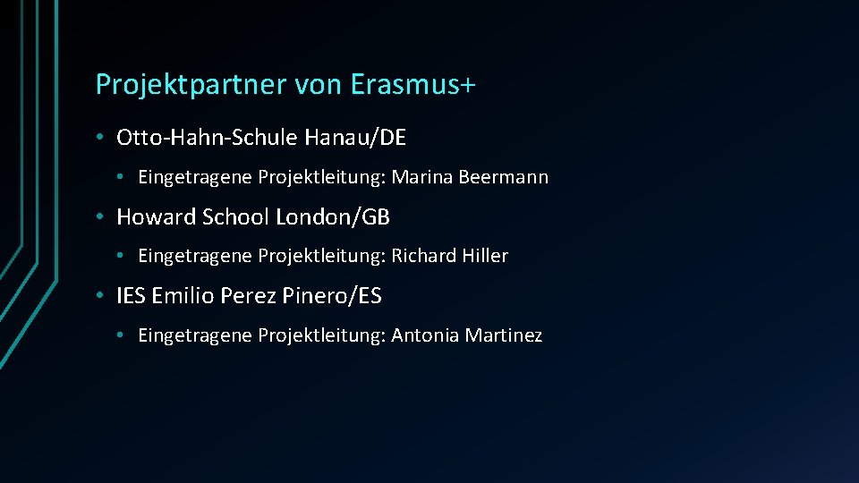 Projektpartner von Erasmus+ • Otto-Hahn-Schule Hanau/DE • Eingetragene Projektleitung: Marina Beermann • Howard School