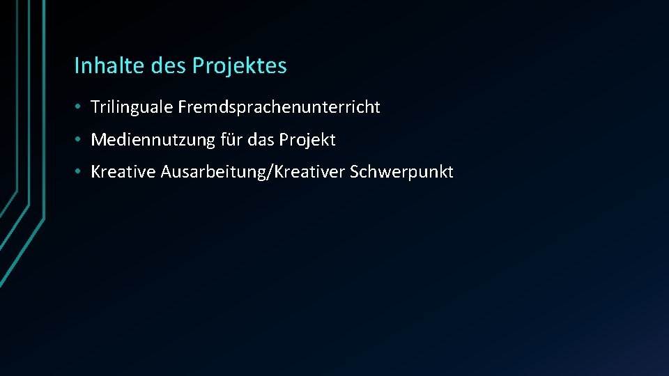 Inhalte des Projektes • Trilinguale Fremdsprachenunterricht • Mediennutzung für das Projekt • Kreative Ausarbeitung/Kreativer