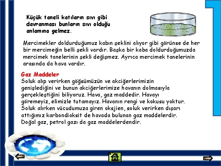 Küçük taneli katıların sıvı gibi davranması bunların sıvı olduğu anlamına gelmez. Mercimekler doldurduğumuz kabın