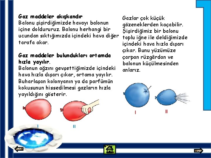 Gaz maddeler akışkandır Balonu şişirdiğimizde havayı balonun içine doldururuz. Balonu herhangi bir ucundan sıktığımızda
