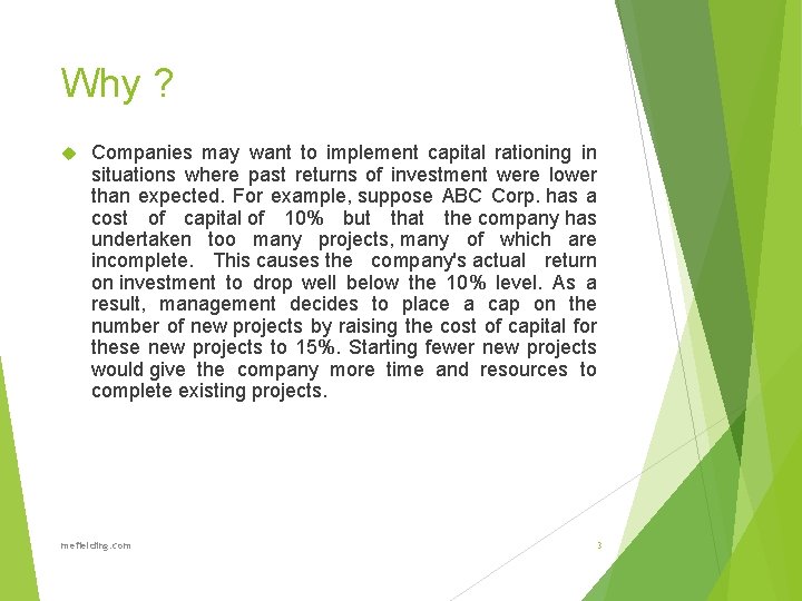 Why ? Companies may want to implement capital rationing in situations where past returns