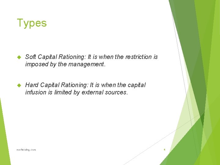 Types Soft Capital Rationing: It is when the restriction is imposed by the management.