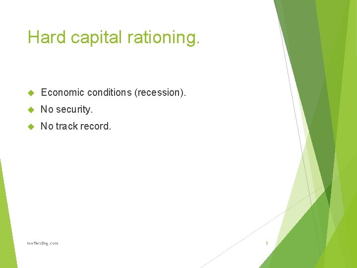 Hard capital rationing. Economic conditions (recession). No security. No track record. mefielding. com 5