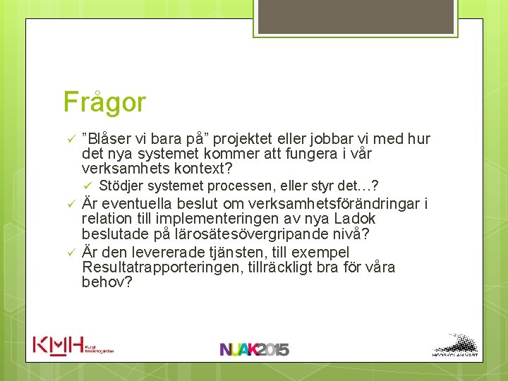 Frågor ü ”Blåser vi bara på” projektet eller jobbar vi med hur det nya