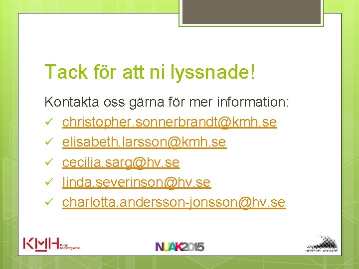 Tack för att ni lyssnade! Kontakta oss gärna för mer information: ü christopher. sonnerbrandt@kmh.