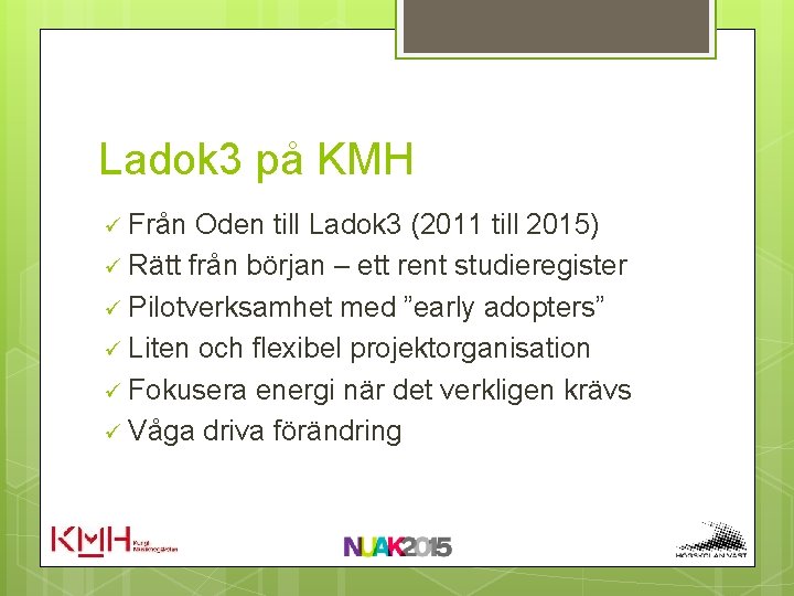 Ladok 3 på KMH ü Från Oden till Ladok 3 (2011 till 2015) ü