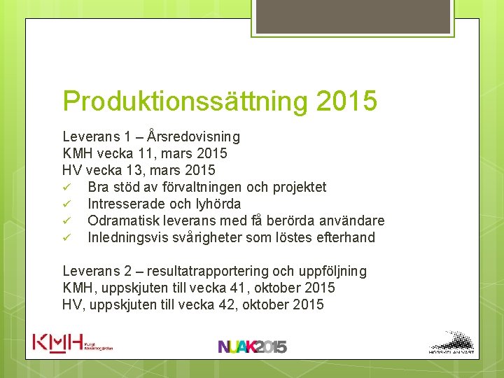 Produktionssättning 2015 Leverans 1 – Årsredovisning KMH vecka 11, mars 2015 HV vecka 13,
