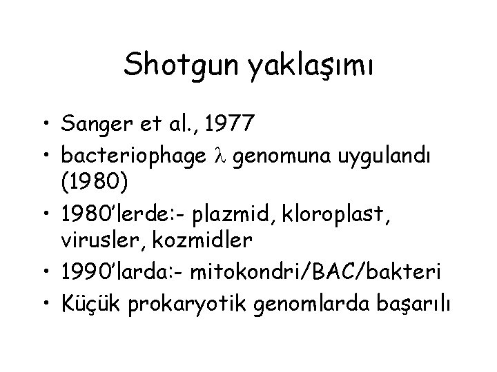 Shotgun yaklaşımı • Sanger et al. , 1977 • bacteriophage genomuna uygulandı (1980) •