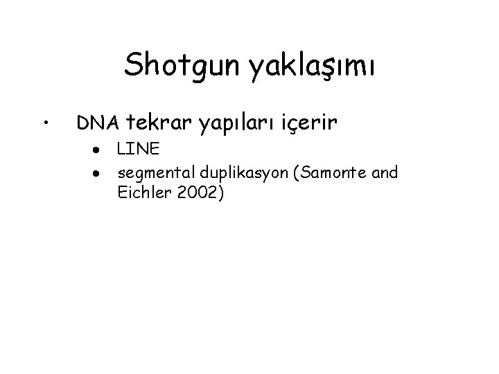 Shotgun yaklaşımı • DNA tekrar yapıları içerir · · LINE segmental duplikasyon (Samonte and