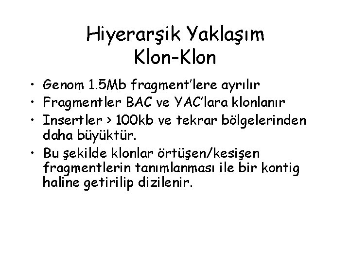 Hiyerarşik Yaklaşım Klon-Klon • Genom 1. 5 Mb fragment’lere ayrılır • Fragmentler BAC ve