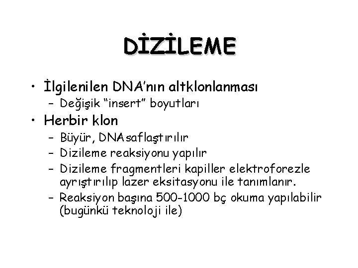 DİZİLEME • İlgilen DNA’nın altklonlanması – Değişik “insert” boyutları • Herbir klon – Büyür,