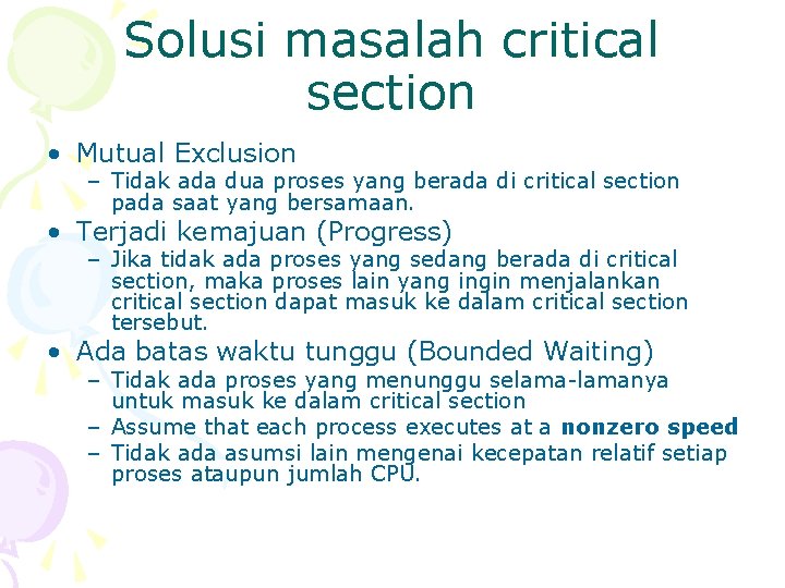 Solusi masalah critical section • Mutual Exclusion – Tidak ada dua proses yang berada