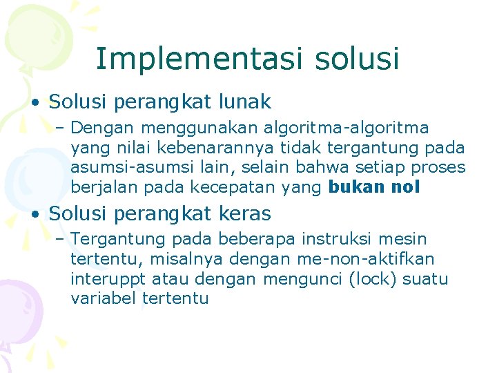 Implementasi solusi • Solusi perangkat lunak – Dengan menggunakan algoritma-algoritma yang nilai kebenarannya tidak