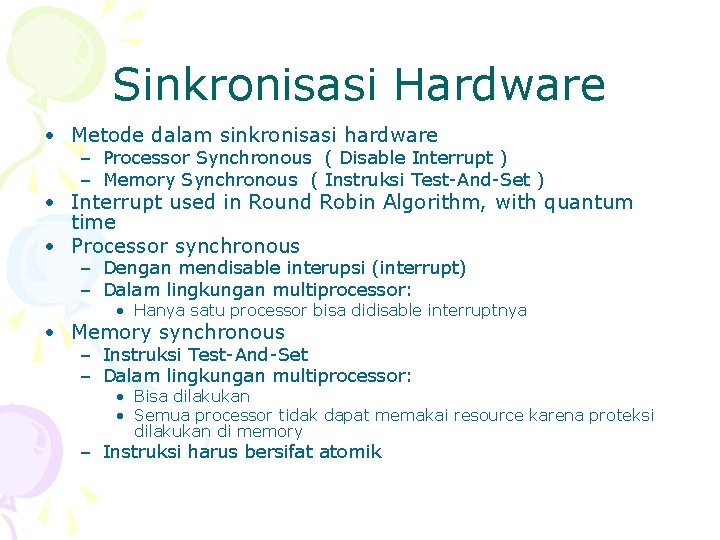 Sinkronisasi Hardware • Metode dalam sinkronisasi hardware – Processor Synchronous ( Disable Interrupt )