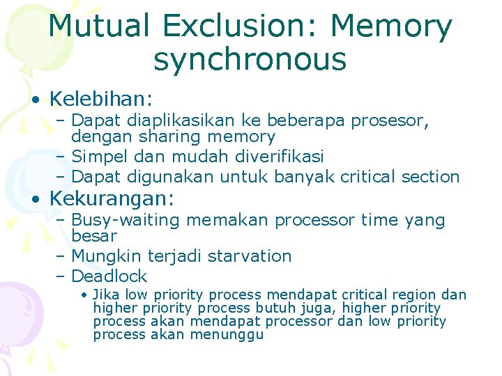 Mutual Exclusion: Memory synchronous • Kelebihan: – Dapat diaplikasikan ke beberapa prosesor, dengan sharing