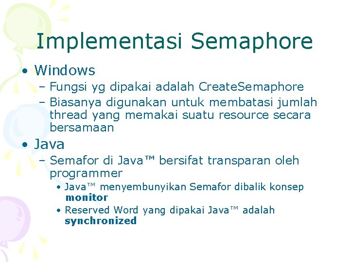 Implementasi Semaphore • Windows – Fungsi yg dipakai adalah Create. Semaphore – Biasanya digunakan