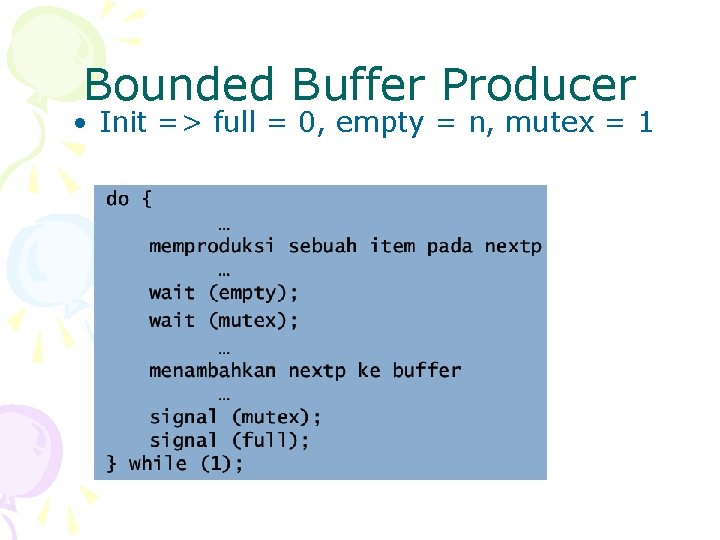Bounded Buffer Producer • Init => full = 0, empty = n, mutex =