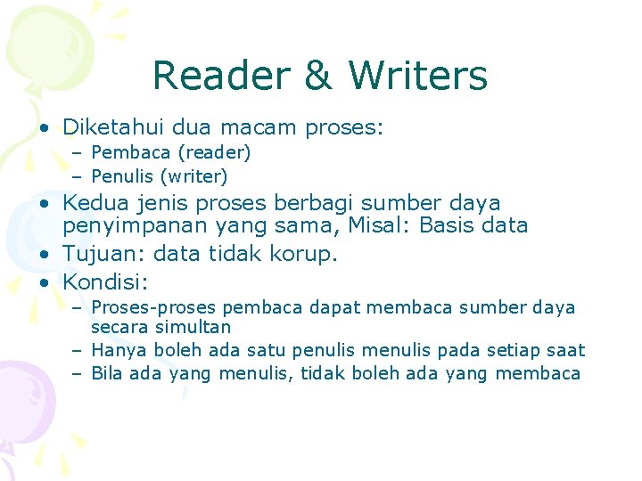 Reader & Writers • Diketahui dua macam proses: – Pembaca (reader) – Penulis (writer)