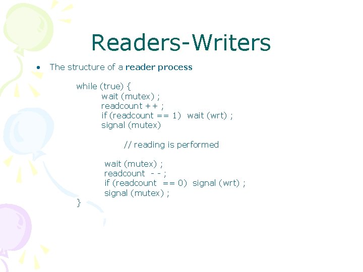 Readers-Writers • The structure of a reader process while (true) { wait (mutex) ;