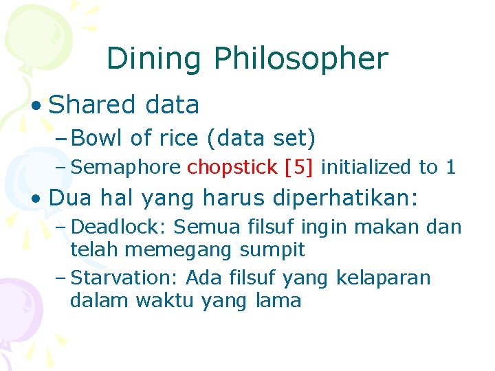 Dining Philosopher • Shared data – Bowl of rice (data set) – Semaphore chopstick